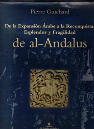 De la expansión árabe a la Reconquista: Esplendor y fragilidad de al-Ándalus.