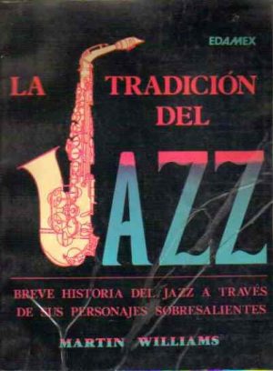La tradición del Jazz. Breve historia del Jazz a través de sus personajes sobresalientes.