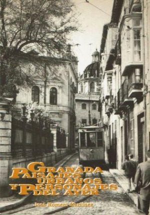 Granada. Paisajes urbanos y personajes del ayer.