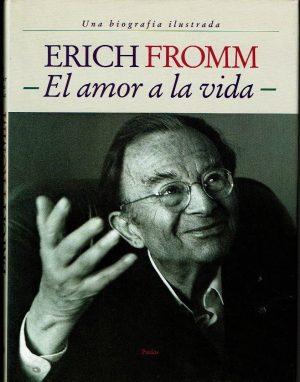 Erich Fromm: El amor a la vida (Una biografía ilustrada).