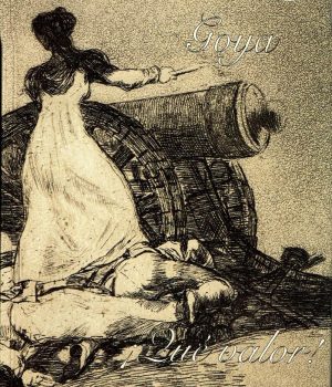 Goya ¡Qué valor! Caprichos. Desastres. Tauromaquia. Disparates.