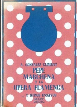 Pepe Marchena y la ópera flamenca, y otros ensayos.