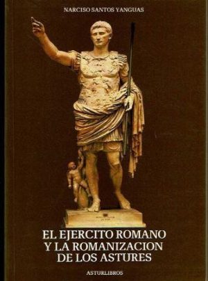 El ejército romano y la romanización de los astures.