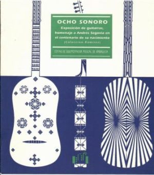Ocho sonoro. Exposición de guitarras, homenaje a Andrés Segovia en el centenario de su nacimiento (Colección Ramírez).