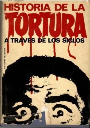 Historia de la tortura a través de los siglos.