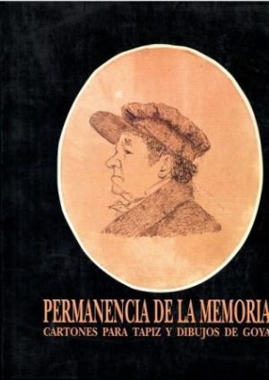 Permanencia de la memoria. Cartones para tapiz y dibujos de Goya.