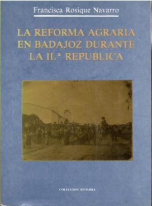 La reforma agraria en Badajoz durante la II.ª República.