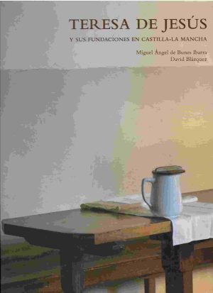 Teresa de Jesús y sus fundaciones en Castilla-La Mancha.