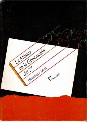 La música en la Generación del 27. Homenaje a Lorca 1915/1939.