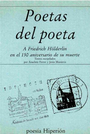 Poetas del poeta. A Friedrich Hölderlin en el 150 aniversario de su muerte.