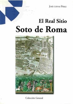 El Real Sitio Soto de Roma. Colección documental.