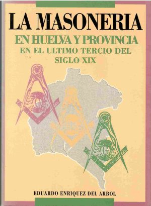 La masonería en Huelva y provincia en el último tercio del siglo XIX.