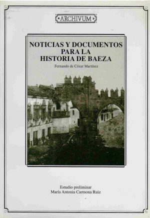 Noticias y documentos para la historia de Baeza.