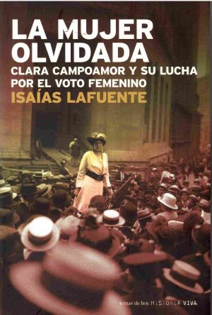 La mujer olvidada. Clara Campoamor y su lucha por el voto femenino.