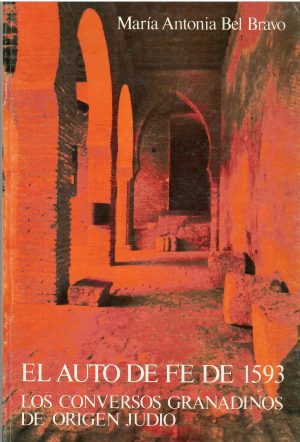 El auto de fe de 1593. Los conversos granadinos de origen judío.