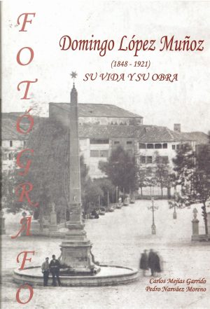 Domingo López Muñoz (1848 - 1921). Su vida y su obra.
