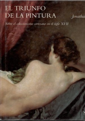 El triunfo de la pintura. Sobre el coleccionismo cortesano en el siglo XVII.