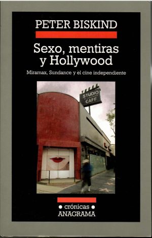 Sexo, mentiras y Hollywood. Miramax, Sundance y el cine independiente.