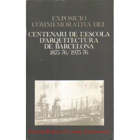 Exposició commemorativa del Centenario de L'Escola D'Arquitectura de Barcelona 1875-76/ 1975-76.