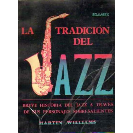 La tradición del Jazz. Breve historia del Jazz a través de sus personajes sobresalientes.