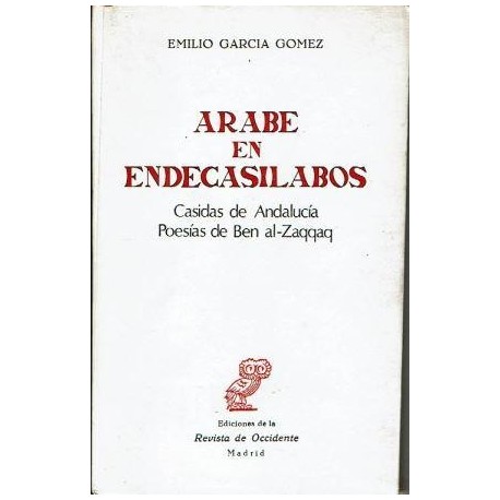Árabe en endecasílabos. Casidas de Andalucía. Poesías de Ben al-Zaqqaq.