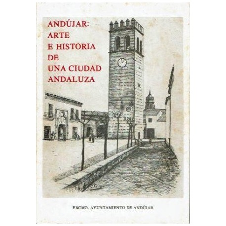 Andújar: arte e historia de una ciudad andaluza.