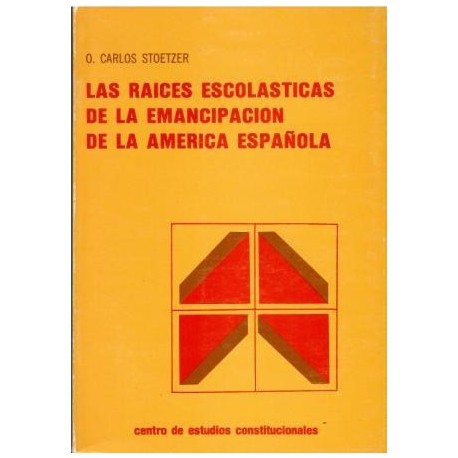 Las raíces escolásticas de la emancipación de la América española.
