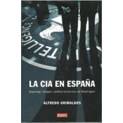 La CIA en España. Espionaje, intrigas y política al servicio de Washington.