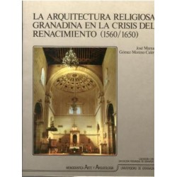 La arquitectura religiosa granadina en la crisis del Renacimiento (1560 / 1650).