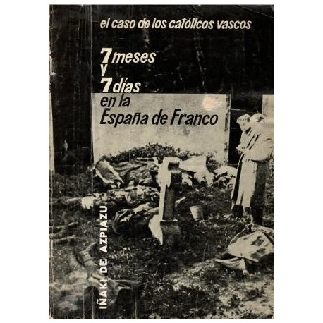El caso de los católicos vascos. 7 meses y 7 días en la España de Franco.