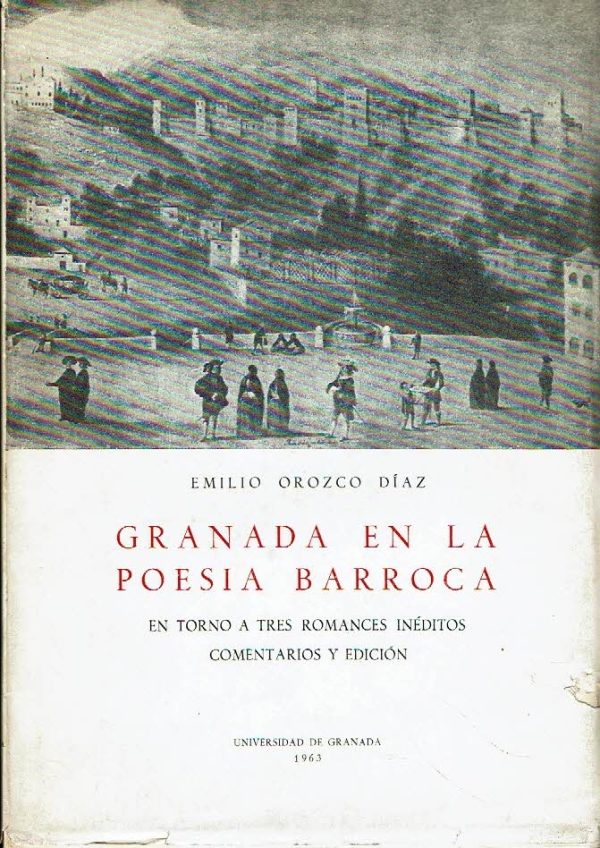 Granada en la poesía barroca. En torno a tres romances inéditos comentarios y edición.