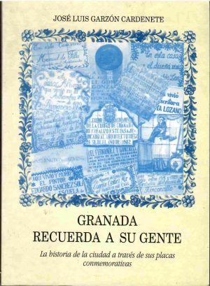 Granada recuerda a su gente. La historia de la ciudad a través de sus placas conmemorativas.