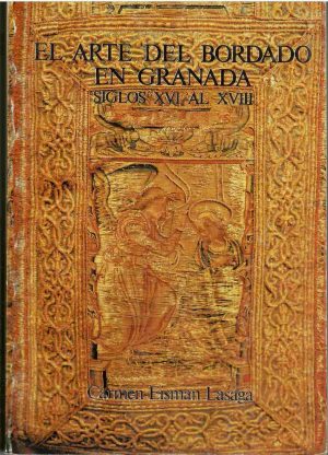 El arte del bordado en Granada. Siglos XVI al XVIII.