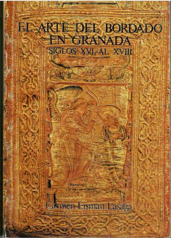 El arte del bordado en Granada. Siglos XVI al XVIII.