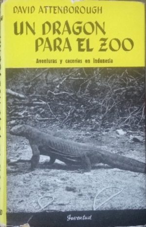 Un dragón para el zoo. Aventuras y cacerías en Indonesia.