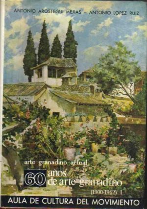 60 años de arte granadino (1900-1962). Tomo I.