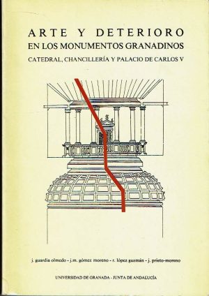 Arte y deterioro en los monumentos granadinos. Catedral, Chancillería y Palacio de Carlos V.