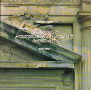 Mecenazgo y arquitectura en el dominio castellano (1475-1621)