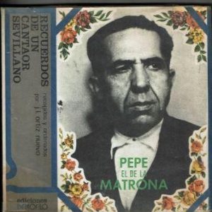 Pepe el de la Matrona. Recuerdos de un cantaor sevillano.