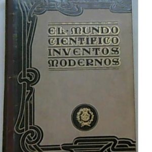 El mundo científico. Inventos modernos.