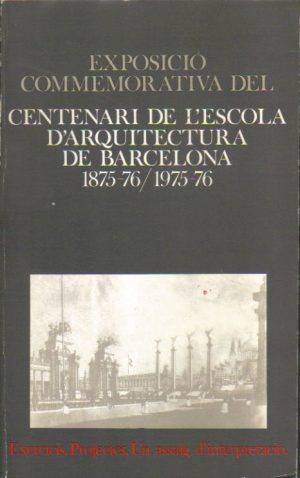 Exposició commemorativa del Centenario de L'Escola D'Arquitectura de Barcelona 1875-76/ 1975-76.
