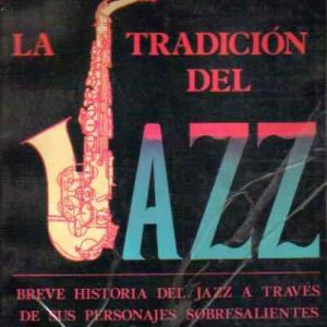 La tradición del Jazz. Breve historia del Jazz a través de sus personajes sobresalientes.