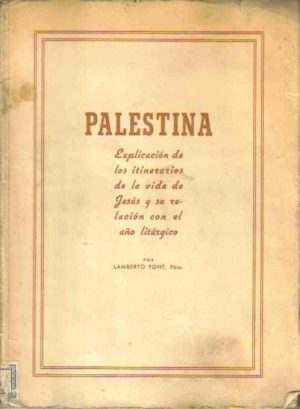 Palestina. Explicación de los itinerarios de la vida de Jesús y su relación con el año litúrgico.