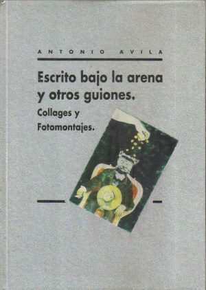 Escrito bajo la arena y otros guiones. Collages y fotomontajes.