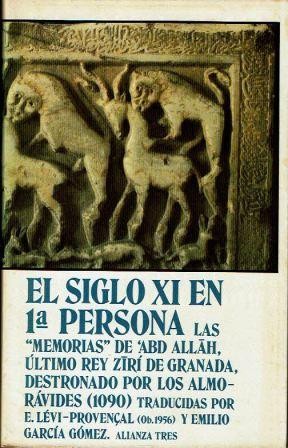 El siglo XI en 1ª persona. Memorias de 'Abd Allâ. último rey zirí de Granada. destronado por los almorávides (1090).