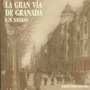 La Gran Vía de Granada. Un siglo.