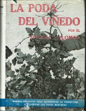 La poda del viñedo por el sistema palomar. Normas ejecutivas para incrementar la producción y regenerar las cepas agotadas.