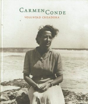 Carmen Conde: Voluntad creadora (1907-1996).