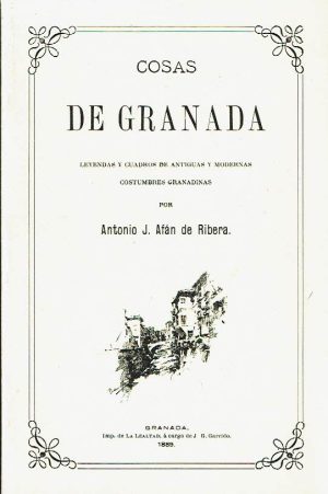 Cosas de Granada. Leyendas y cuadros de antiguas y modernas costumbres granadinas.