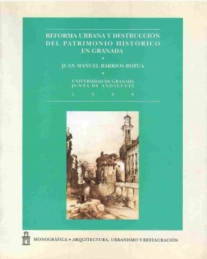Reforma urbana y destrucción del patrimonio histórico en Granada.